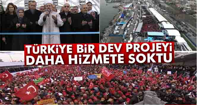 Türkiye bir dev projeyi daha hizmete soktu